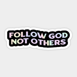 Follow God Not Others Sticker